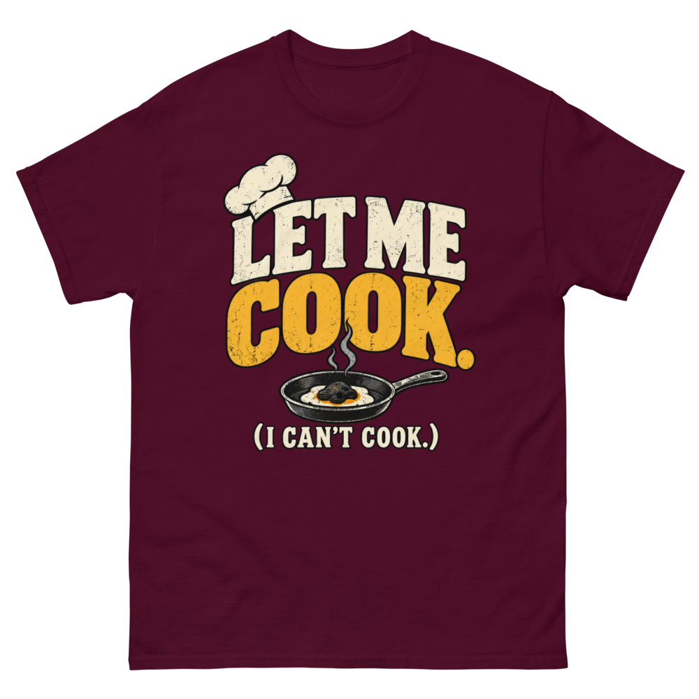 Let Me Cook (I Can't Cook) — Maroon T-Shirt, front view