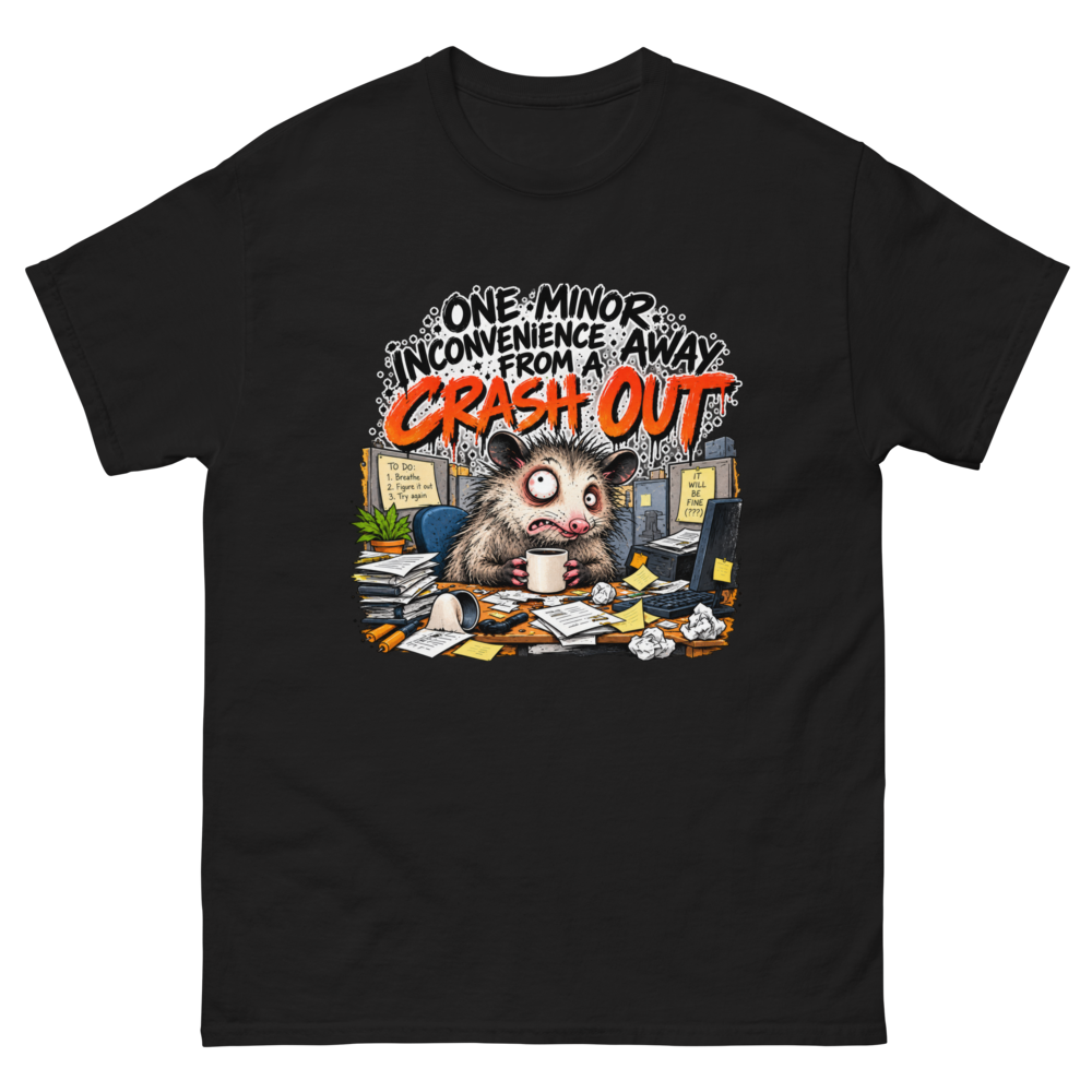One Minor Inconvenience Away From a Crash Out — Black T-Shirt, front view