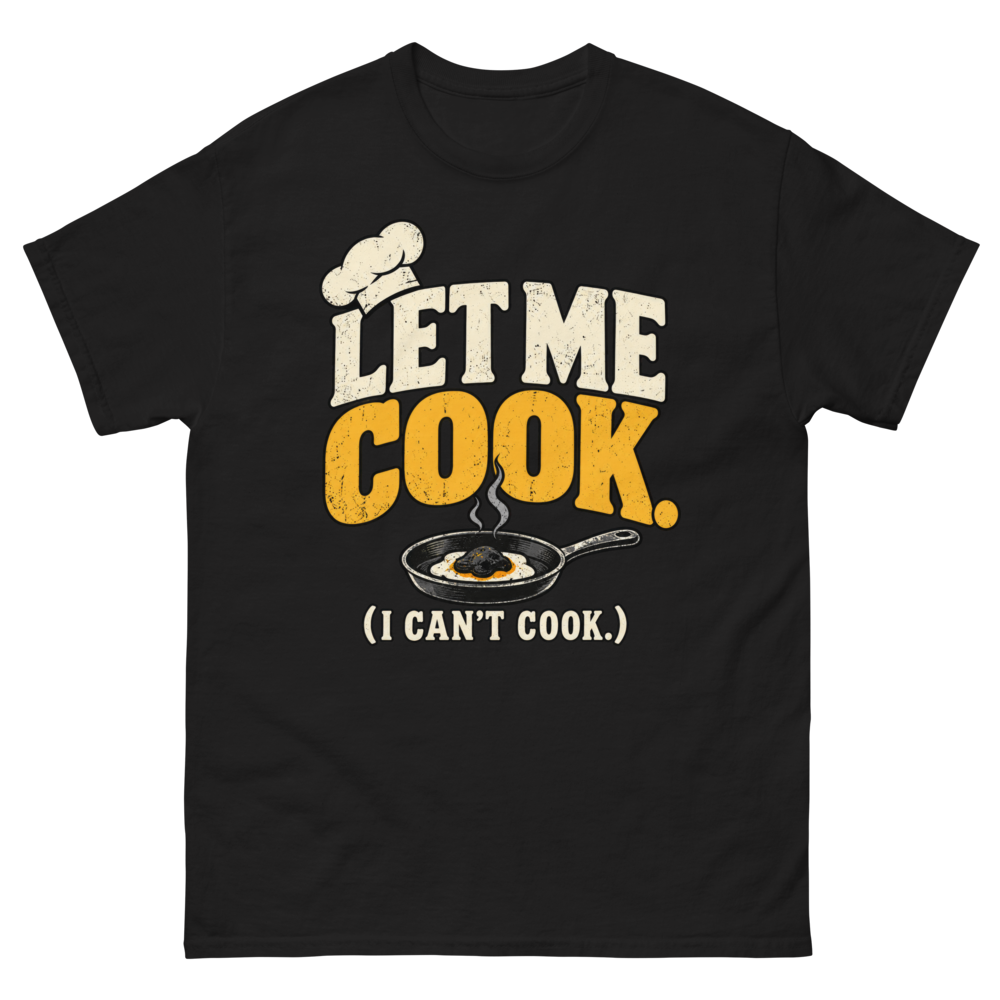 Let Me Cook (I Can't Cook) — Black T-Shirt, front view