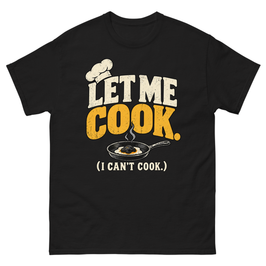 Let Me Cook (I Can't Cook) — Black T-Shirt, front view