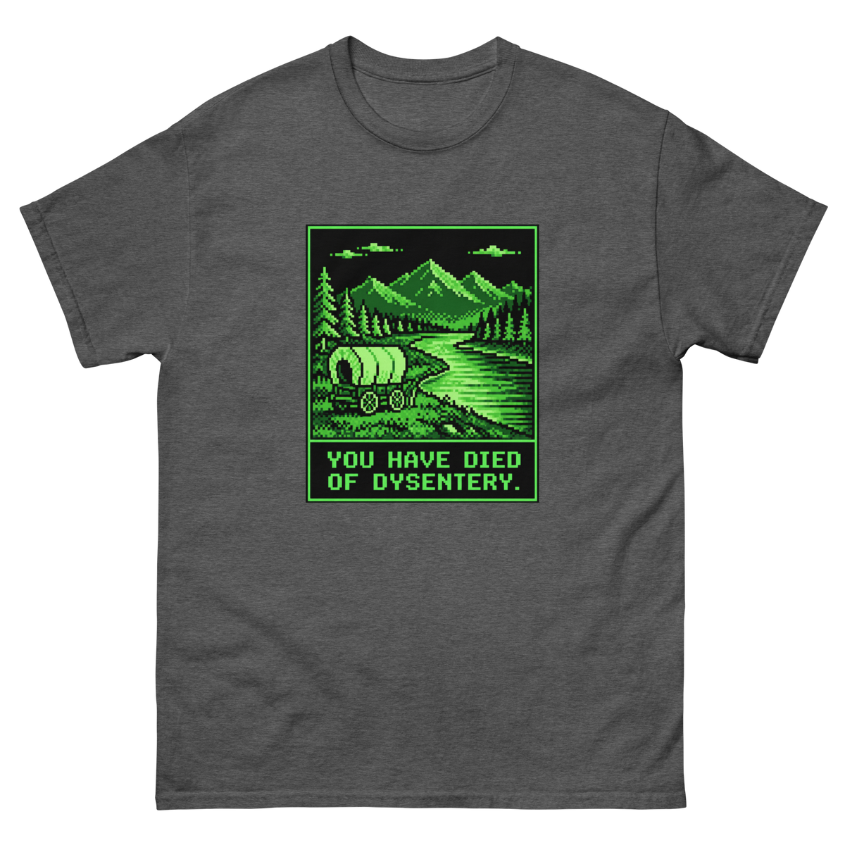 You Have Died of Dysentery — Dark Heather T-Shirt, front view