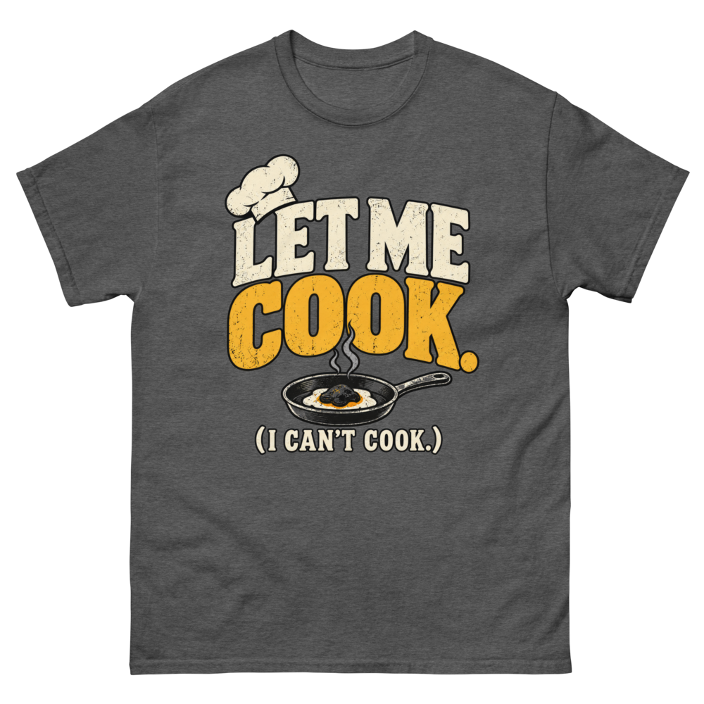 Let Me Cook (I Can't Cook) — Dark Heather T-Shirt, front view