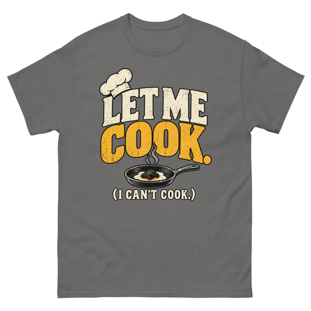Let Me Cook (I Can't Cook) — Charcoal T-Shirt, front view