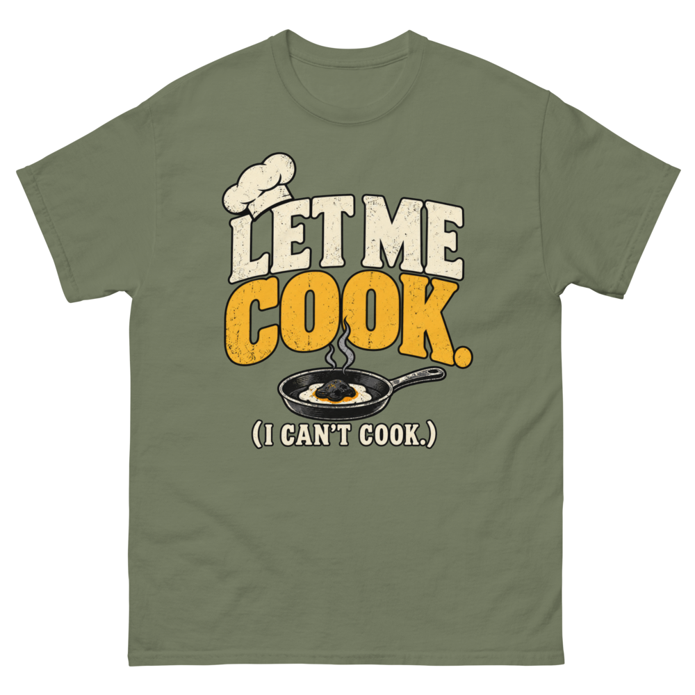 Let Me Cook (I Can't Cook) — Military Green T-Shirt, front view