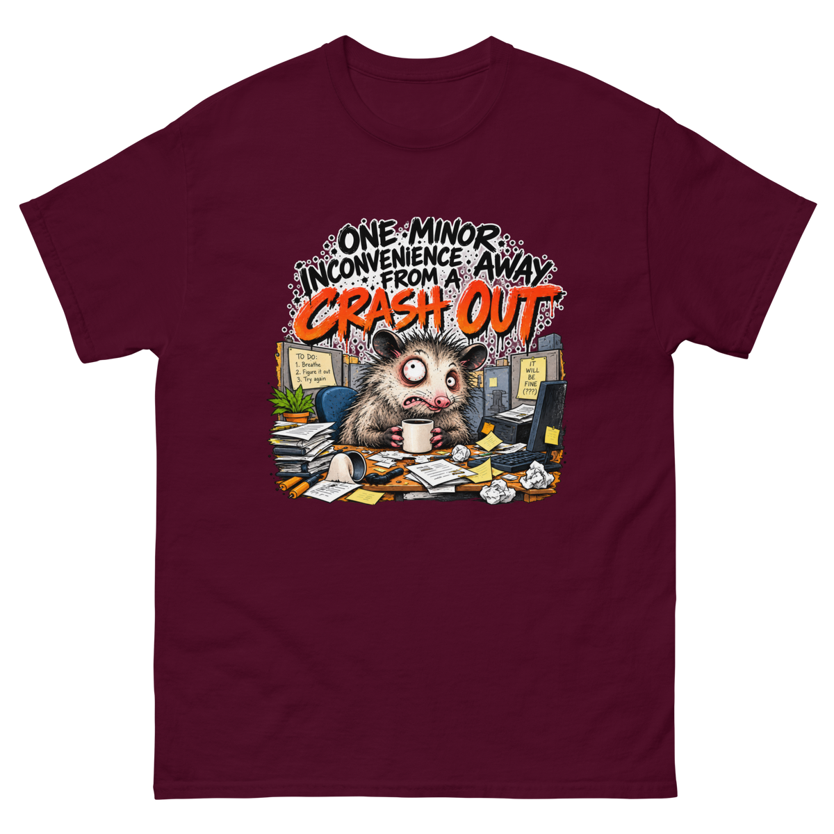 One Minor Inconvenience Away From a Crash Out — Maroon — Flat front